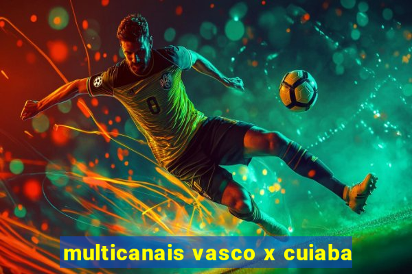 multicanais vasco x cuiaba